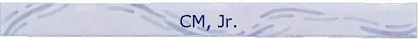 CM, Jr.