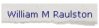 William M Raulston